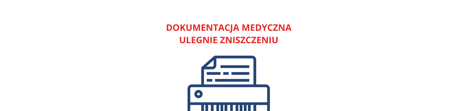 DOKUMENTACJA MEDYCZNA ULEGNIE ZNISZCZENIU