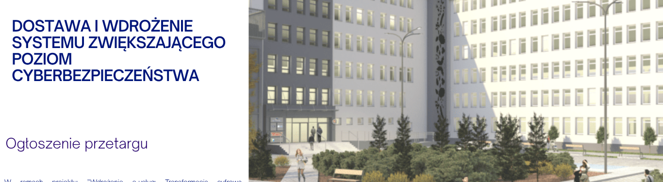DOSTAWA I WDROŻENIE SYSTEMU ZWIĘKSZAJĄCEGO POZIOM CYBERBEZPIECZEŃSTWA